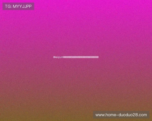 在kaiyun官方网站免费下载最新游戏应用，享受安全稳定的游戏下载体验